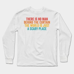 There Is No Man Behind The Curtain Long Sleeve T-Shirt